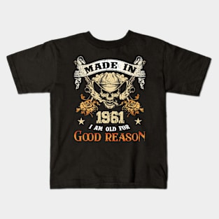 Skull Made In 1961 I Am Old For Good Reason Kids T-Shirt